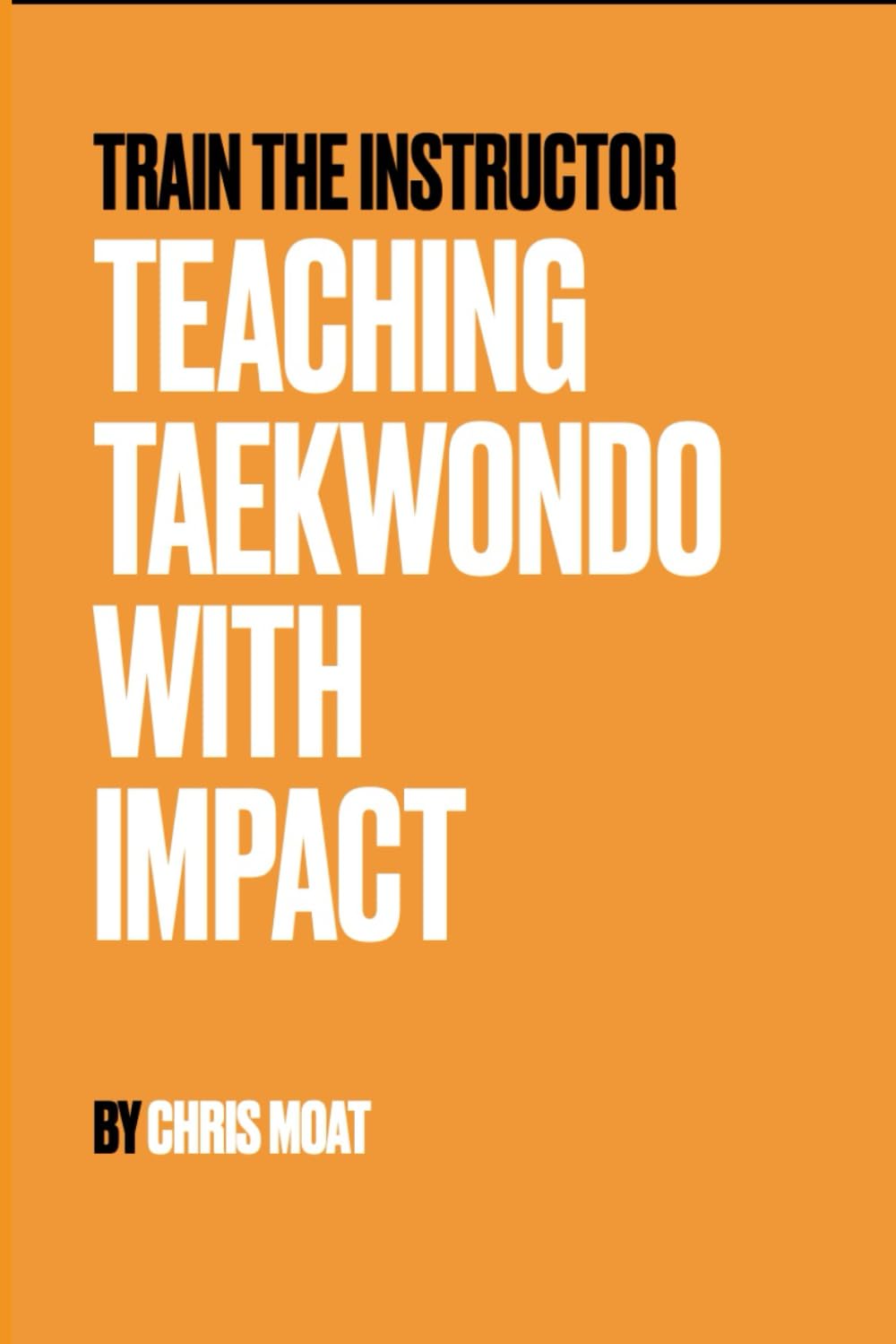 TEACHING TAEKWONDO WITH IMPACT (Train the Instructor - Teaching Taekwondo)