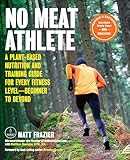 No Meat Athlete, Revised and Expanded:A Plant-Based Nutrition and Training Guide for Every Fitness Level-Beginner to Beyond [Includes More Than 60 Recipes!]