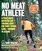 No Meat Athlete, Revised and Expanded:A Plant-Based Nutrition and Training Guide for Every Fitness Level-Beginner to Beyond [Includes More Than 60 Recipes!]