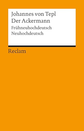 Der Ackermann. Frühneuhochdeutsch/Neuhochdeutsch: Johannes von Tepl – Deutsch-Lektüre, Deutsche Klassiker der Literatur – 18075 (Reclams Universal-Bibliothek)