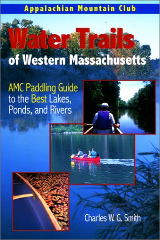 Water Trails of Western Massachusetts: AMC Guide to Paddling Ponds, Lakes and Rivers      Paperback – May 1, 2001