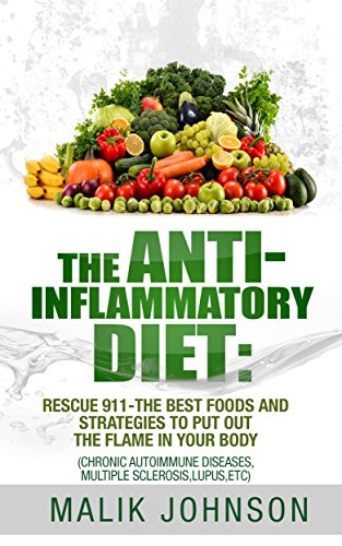 The Anti Inflammatory Diet Rescue 911 The Best Foods And Strategies To Put Out The Flame In Your Body Autoimmune Diseases English Edition Ebook Johnson Malik Amazon De Kindle Shop