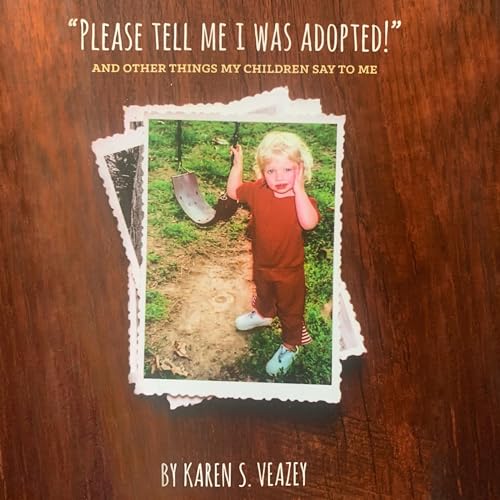 &amp;ldquo;Please Tell Me I Was Adopted!&amp;rdquo; and Other Things My Children Say to Me by Karen Veazey episode artwork