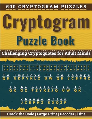Cryptogram Puzzle Book for Adults: 500 Challenging Cryptoquotes for Adult Minds. Large Print. Crack the Code. Includes Hints and Solutions