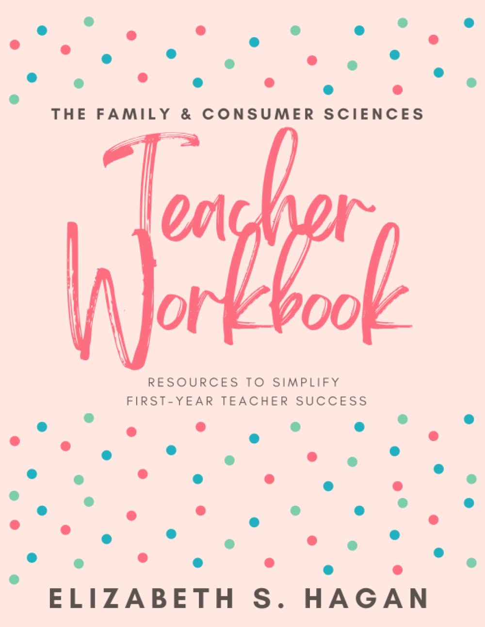 The Family & Consumer Sciences Teacher Workbook (The Family & Consumer Sciences Teacher Success Shop Workbooks)