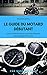 Le guide du motard débutant: Tout ce qu' il faut savoir pour bien démarrer dans le monde de la moto (French Edition)