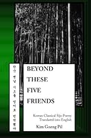 Beyond These Five Friends: Korean Classical Sijo Poetry Translated into English 1523233001 Book Cover