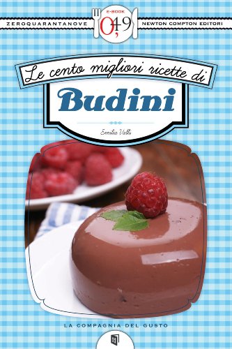 Le cento migliori ricette di budini (eNewton
