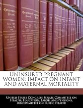 UNINSURED PREGNANT WOMEN: IMPACT ON INFANT AND MATERNAL MORTALITY