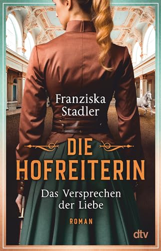 Die Hofreiterin – Das Versprechen der Liebe: Roman | Das Finale der großen historischen Romanreihe um die Spanische Hofreitschule in Wien (Die Hofreiterin von Wien, Band 2)