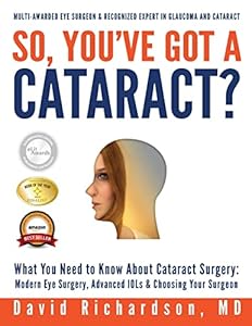 Vedi scheda su Amazon So You've Got A Cataract?: What You Need to Know About Cataract Surgery: A Patient's Guide to Modern Eye Surgery, Advanced Intraocular Lenses & Choosing Your Surgeon