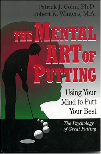 The Mental Art of Putting: Using Your Mind to Putt Your Best
