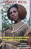 Mighty Real: An Anthology of African American Same Gender Loving Writings
