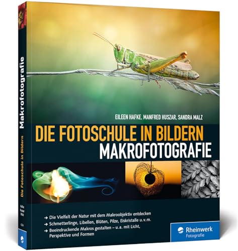 Die Fotoschule in Bildern. Makrofotografie: Die Vielfalt der Natur mit dem Makroobjektiv entdecken. Schmetterlinge, Libellen, Blüten, Pilze, ... - u.a....
