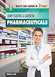 Jump-Starting a Career in Pharmaceuticals (Health Care Careers in 2 Years)