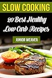 Slow Cooking: 20 Best Healthy Low Carb Recipes