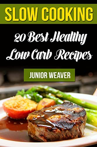 Slow Cooking: 20 Best Healthy Low Carb Recipes