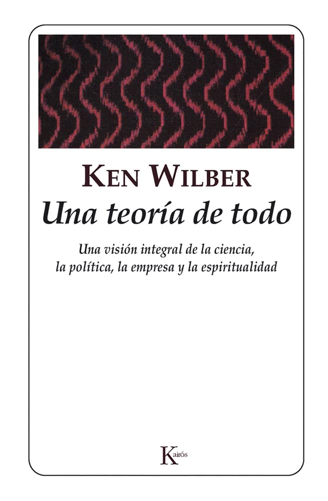 Una Teoría de Todo: Una Visión Integral de la Empresa, La Política, La Ciencia Y La Espiritualidad (Sabiduría Perenne)
