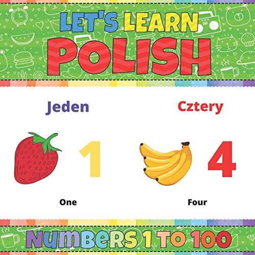 Let's Learn Polish: Numbers 1 to 100: Polish Picture Words Book With English Translation. Improve Your Polish Vocabulary. My First Book of Polish ... Polish Language For Children and Beginners