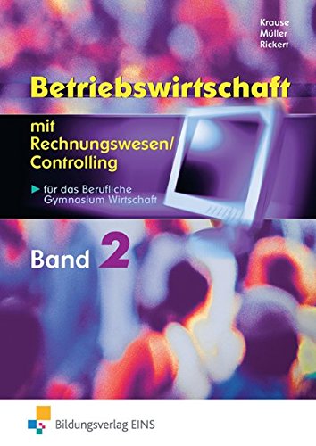 Betriebswirtschaft mit Rechnungswesen/Controlling für das Berufliche Gymnasium Wirtschaft: Band 2: Betriebswirtschaft mit Rechnungswesen/Controlling für das Berufliche Gymnasium Wirtschaft: Band 2: