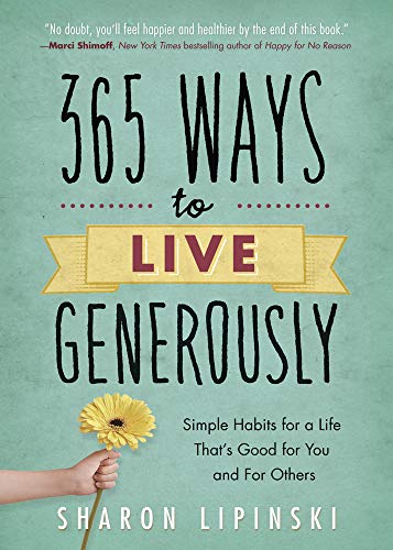 365 Ways to Live Generously: Simple Habits for a Life That's Good for You and for Others