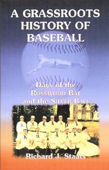 Paperback A Grassroots History of Baseball: Days of the Rosewood Bat and the Silver Ball Book