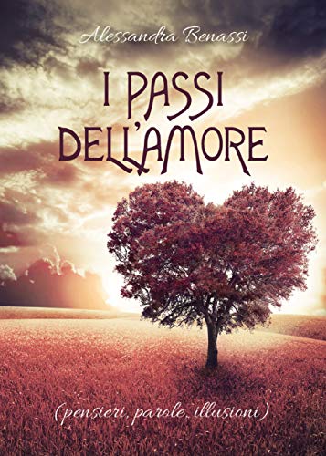 Amazon Com I Passi Dell Amore Pensieri Parole Illusioni Italian Edition Ebook Benassi Alessandra Kindle Store