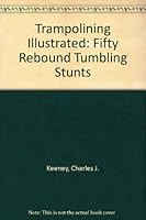 Trampolining Illustrated: Fifty Rebound Tumbling Stunts 0826049109 Book Cover