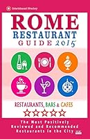 Rome Restaurant Guide 2015: Best Rated Restaurants in Rome - 500 restaurants, bars and caf�s recommended for visitors. 1503347540 Book Cover