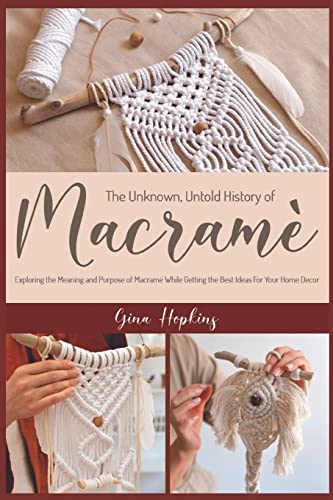 The Unknown, Untold History of Macramé: Exploring the Meaning and Purpose of Macramé While Getting the Best Ideas For Your Home Decor image 3