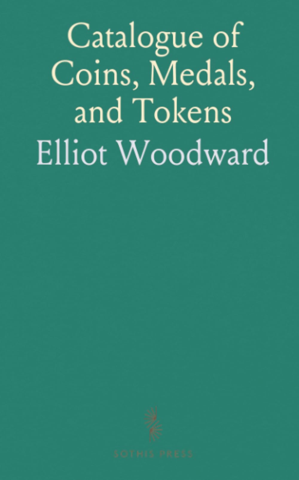 Catalogue of Coins, Medals, and Tokens: Includes U.S. Currency and Coin Auction Catalogues, Auction Dates: March 9-12, 1880
