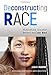 Deconstructing Race: Multicultural Education Beyond the Color-Bind (Multicultural Education Series)
