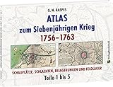  ATLAS ZUM SIEBENJÄHRIGEN KRIEG 1756–1763 (Teil 1-5): SCHAUPLÄTZE, SCHLACHTEN, BELAGERUNGEN UND FELDLAGER