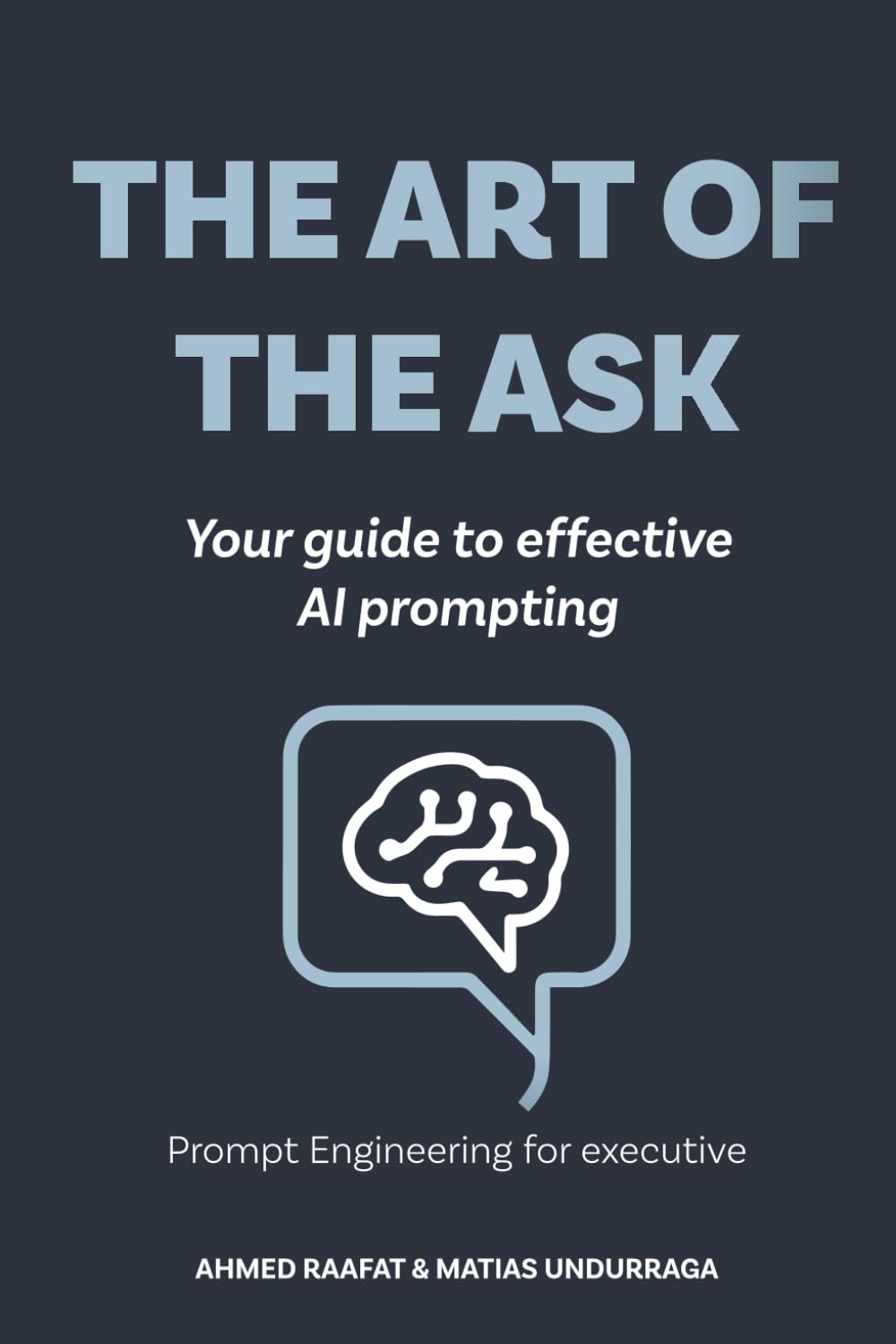 THE ART OF THE ASK: Your Guide to Effective AI Prompting (Industry Transformation with Generative AI)