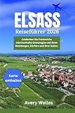 Elsass-Reiseführer 2026: Die märchenhafte Grenzregion Frankreichs aus Weinbergen, Dörfern und Kultur entdecken