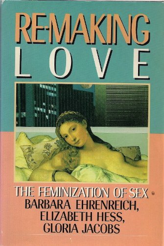 Re-Making Love: The Feminization of Sex 0385184980 Book Cover