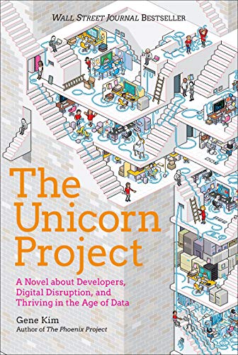 Kim, G: Unicorn Project: A Novel about Developers, Digital Disruption, and Thriving in the Age of Data