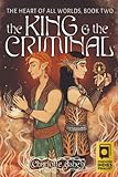 The King and the Criminal (The Heart of All Worlds)