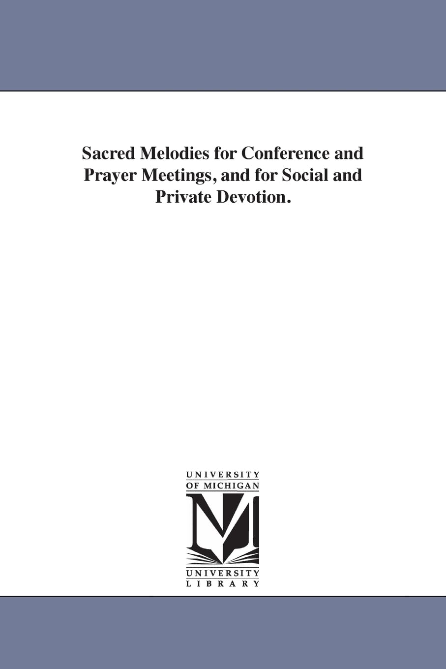 Sacred melodies for conference and prayer meetings, and for social and private devotion.