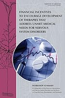 Financial Incentives to Encourage Development of Therapies That Address Unmet Medical Needs for Nervous System Disorders: Workshop Summary 0309373239 Book Cover