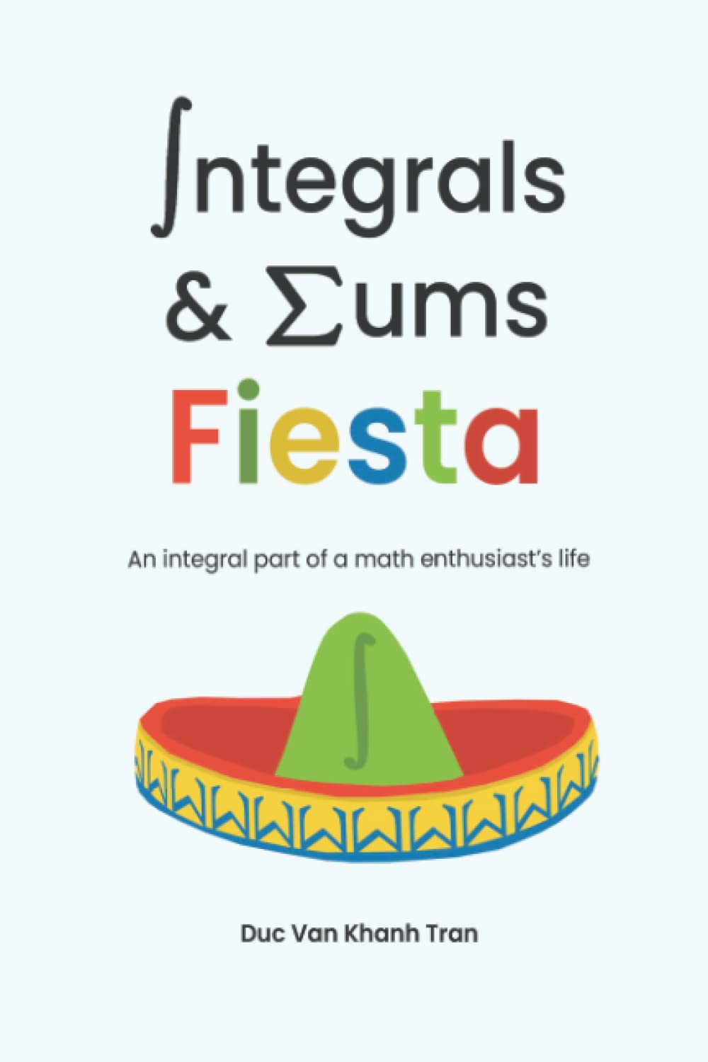 Integrals and Sums Fiesta: An Integral Part of a Math Enthusiast's Life