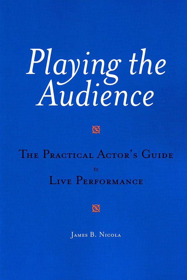 Playing the Audience: The Practical Actor's Guide to Live Performance (Applause Books)