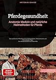 Pferdegesundheit: Anatomie, Medizin und natürliche Heilmethoden für Pferde: Das praktische Pferdebuch für Stallapotheke, Kräuterkunde und Kinesiologie Tape - Von Muskelaufbau bis Erste Hilfe