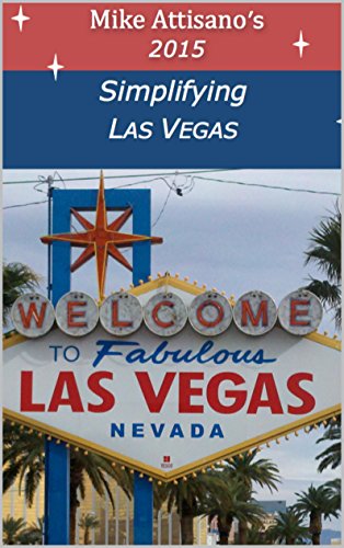 Simplifying Las Vegas 2015 (A Travel Guide for Everyone)