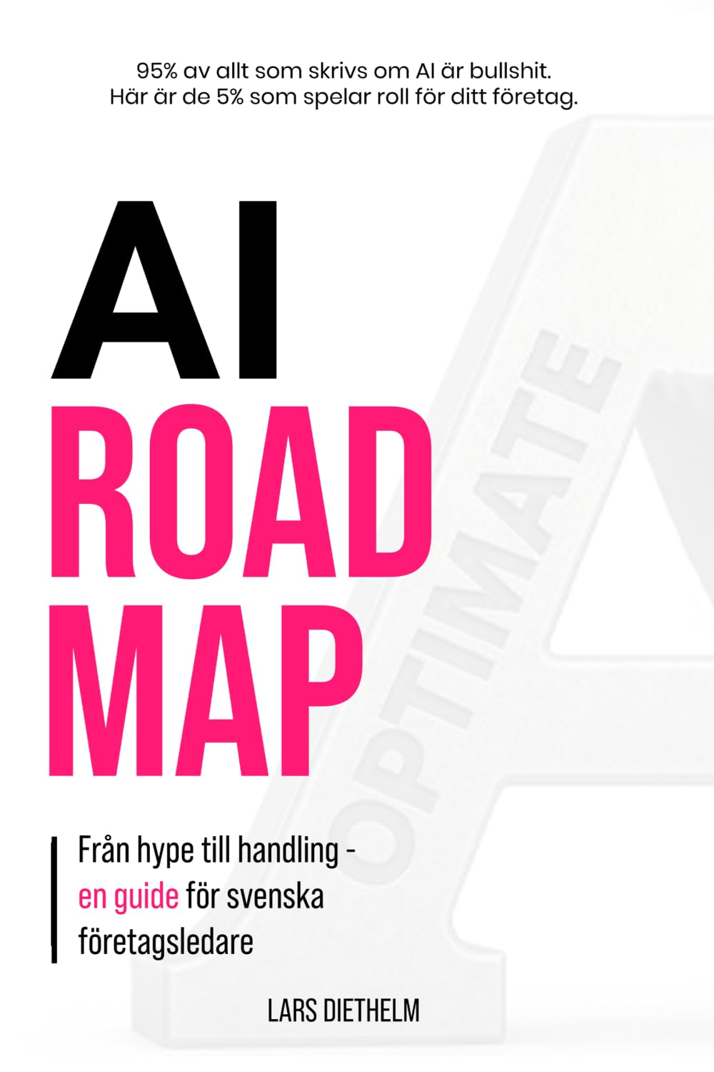 AI-Roadmap: Praktisk vägledning för svenska SME-ledare — från hype till fungerande AI-automation (Ahrens Optimate)