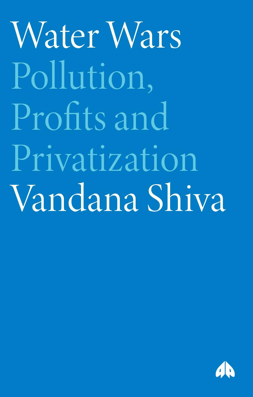 Water Wars: Pollution, Profits and Privatization - Shiva, Vandana