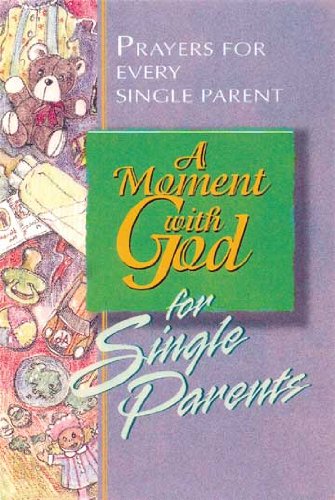 A Moment with God for Single Parents: Prayers for Every Single Parent