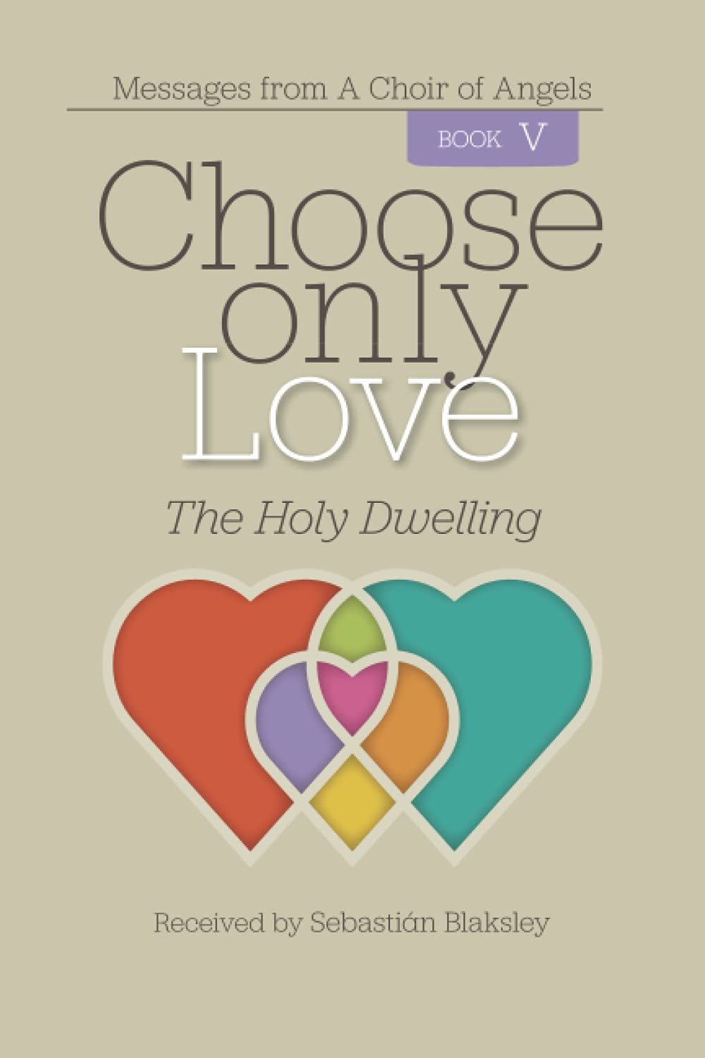 Choose Only Love: The Holy Dwelling: 5