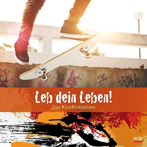 Leb dein Leben! Für Jungen: Zur Konfirmation (Feste des Lebens) Leb dein Leben! Für Jungen: Zur Konfirmation (Feste des Lebens)