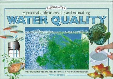 A Practical Guide to Creating And Maintaining Water Quality (Tankmaster Series)